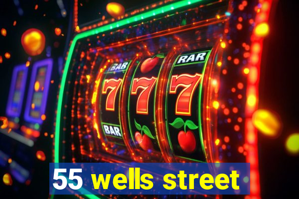 55 wells street